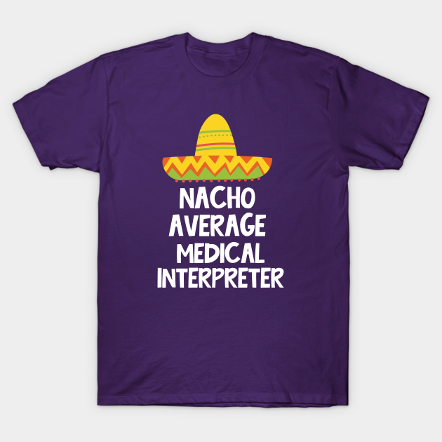 medical-interpreter-nacho-average-design-medical-interpreter-t-shirt-teepublic